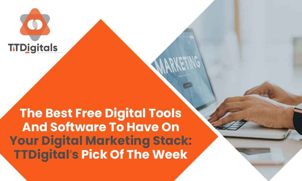 The Best Free Digital Tools And Software To Have On Your Digital Marketing Stack: TTDigital�s Pick Of The Week
